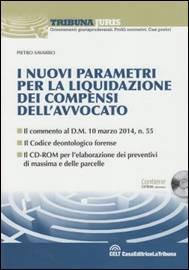 I nuovi parametri per la liquidazione dei compensi dell’ Avvocato. Con CD-ROM