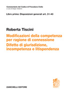 ART. 31-40 Modificazioni della competenza per ragione di connessione. Difetto di giurisdizione, incompetenza e litispendenza