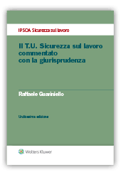 Il T.U. Sicurezza sul lavoro commentato con la giurisprudenza