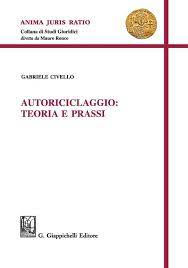 Autoriciclaggio: teoria e prassi