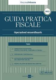 Guida Pratica Fiscale Operazioni straordinarie 2023