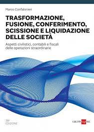 trasformazione fusione conferimento liquidazione scissione societa confalonieri