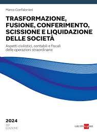 Trasformazione, fusione, conferimento, scissione e liquidazione delle società 2024