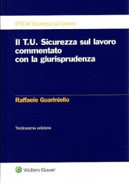 Il T.U. Sicurezza sul lavoro commentato con la giurisprudenza